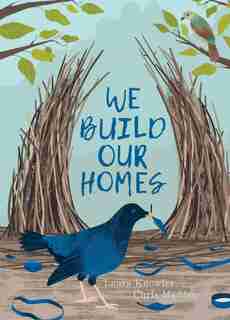 We Build Our Homes: Small Stories Of Incredible Animal Architects de Laura Knowles