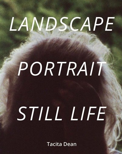 Front cover_Tacita Dean: Landscape, Portrait, Still Life
