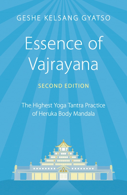 Essence Of Vajrayana: The Highest Yoga Tantra Practice Of Heruka Body Mandala