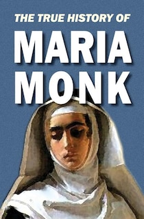 The True History Of Maria Monk