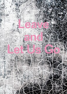 Front cover_Leave And Let Us Go