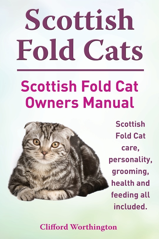 Couverture_Scottish Fold Cats. Scottish Fold Cat Owners Manual. Scottish Fold Cat care, personality, grooming, health and feeding all included.