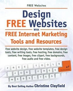 Front cover_Free Websites. Design Free Websites with Free Internet Marketing Tools and Resources. Free Website Design, Free Website Templates, Free Writing Tools,