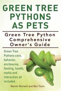 Green Tree Pythons As Pets. Green Tree Python Comprehensive Owner's Guide. Green Tree Pythons Care, Behavior, Enclosures, Feeding, Health, Myths And Interaction All Included.