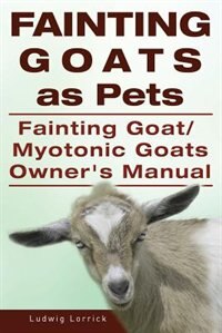 Couverture_Fainting Goats as Pets. Fainting Goat or Myotonic Goats Owners Manual
