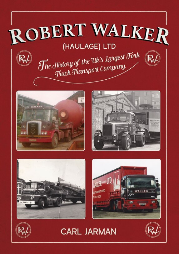 Front cover_Robert Walker Haulage Ltd: The History Of The Uk's Largest Fork Truck Transport Company
