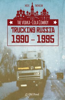 Couverture_The Vodka-cola Cowboy: Trucking Russia 1990 - 1995