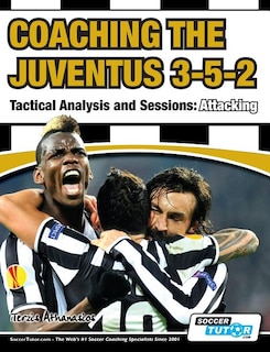 Front cover_Coaching the Juventus 3-5-2 - Tactical Analysis and Sessions