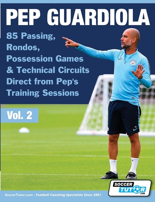 Couverture_Pep Guardiola - 85 Passing, Rondos, Possession Games & Technical Circuits Direct from Pep's Training Sessions