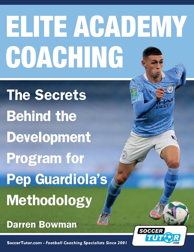 Front cover_Elite Academy Coaching - The Secrets Behind the Development Program for Pep Guardiola's Methodology