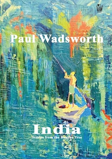 Front cover_Paul Wadsworth - India, Stories from the Banyan tree