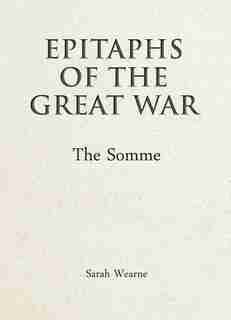 Epitaphs Of The Great War: The Somme de Sarah Wearne
