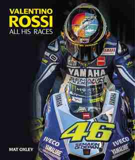 Valentino Rossi: All His Races de Mat Oxley