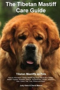 The Tibetan Mastiff Care Guide. Tibetan Mastiff as Pets Facts & Information: Tibetan Mastiff Dog Price, Red & Blue Tibetan Mastiff, Puppies, Breeders, Rescue, Temperament, Weig