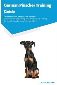 German Pinscher Training Guide German Pinscher Training Guide Includes: German Pinscher Agility Training, Tricks, Socializing, Housetraining, Obedience Training, Behaviora