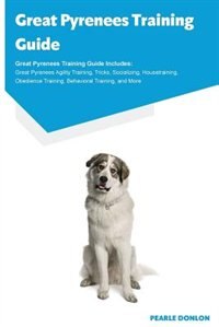 Couverture_Great Pyrenees Training Guide Great Pyrenees Training Guide Includes
