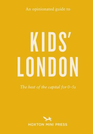 An Opinionated Guide to Kids’ London: The best of the capital for 0–5s