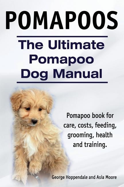 Couverture_Pomapoos. The Ultimate Pomapoo Dog Manual. Pomapoo book for care, costs, feeding, grooming, health and training.