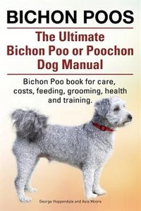 Front cover_Bichon Poos. The Ultimate Bichon Poo or Poochon Dog Manual. Bichon Poo book for care,
