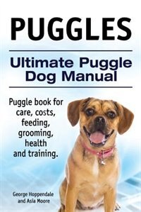 Front cover_Puggles. Ultimate Puggle Dog Manual. Puggle book for care, costs, feeding, grooming, health and training.