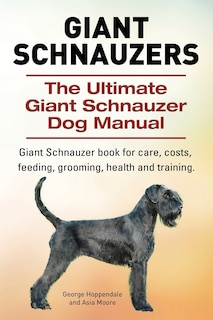 Couverture_Giant Schnauzers. The Ultimate Giant Schnauzer Dog Manual. Giant Schnauzer book for care, costs, feeding, grooming, health and training.