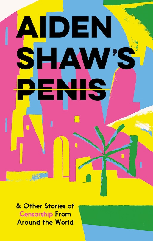 Couverture_Aiden Shaw's Penis & Other Stories of Censorship from Around the World