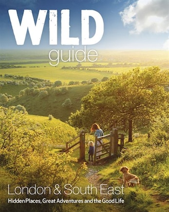 Wild Guide London and South East England: Norfolk to New Forest, Cotswolds to Kent (including London)