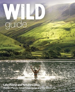 Wild Guide Lake District and Yorkshire Dales: Hidden Places and Great Adventures - including Bowland and South Pennines