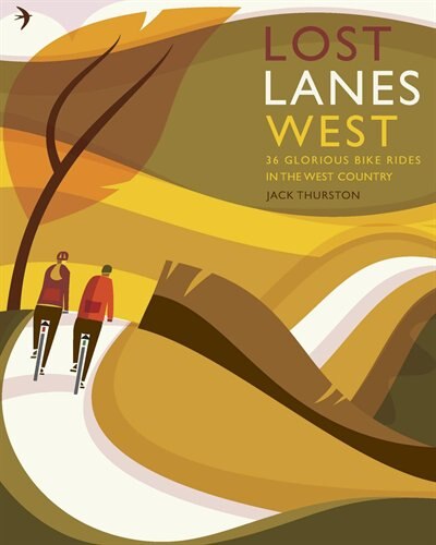 Lost Lanes West Country: 36 Glorious bike rides in Devon, Cornwall, Dorset, Somerset and Wiltshire