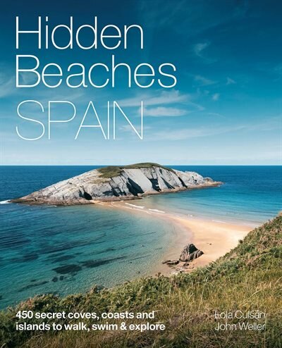 Hidden Beaches Spain: 450 Secret Coast and Island Beaches to Walk, Swim & Explore