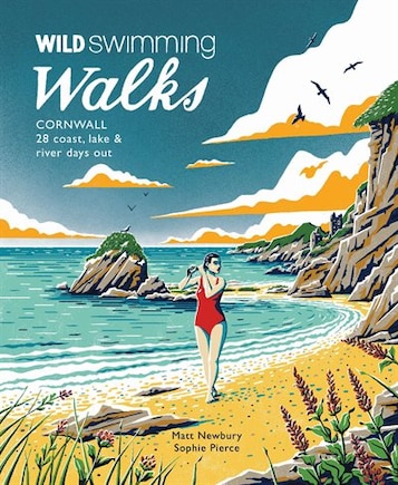 Wild Swimming Walks Cornwall: 28 coast, lake and river days out