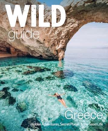 Wild Guide Greece: Hidden Places, Great Adventures & the Good Life