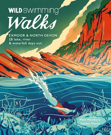 Wild Swimming Walks Exmoor & North Devon: 28 Lake, River & Waterfall Days Out