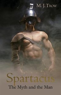 Spartacus: The Myth and the Man