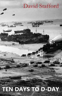 Ten Days to D-Day: Countdown to the Liberation of Europe
