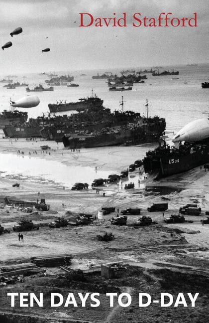 Ten Days to D-Day: Countdown to the Liberation of Europe