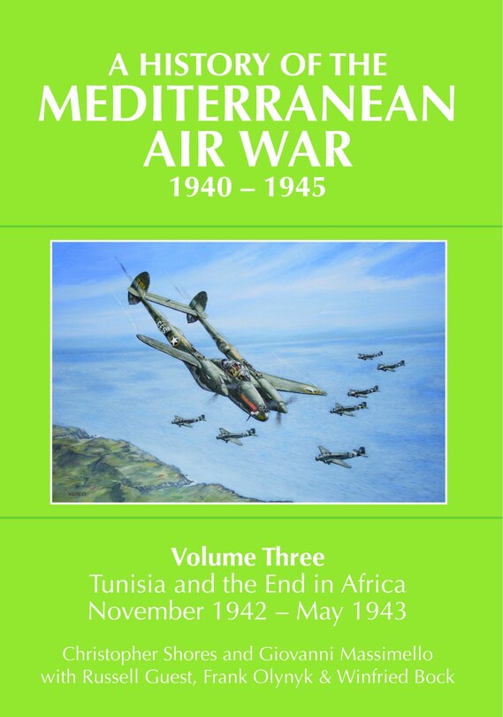 A History of the Mediterranean Air War, 1940-1945: Volume 3 - Tunisia and the End in Africa, November 1942-1943