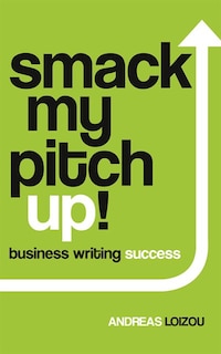 Smack My Pitch Up!: Business Writing Success