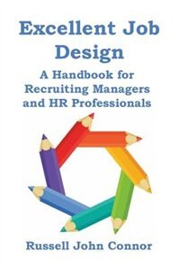 Excellent Job Design. A Handbook for Recruiting Managers and HR Professionals
