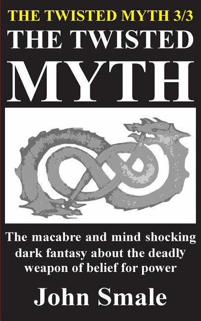 THE TWISTED MYTH: The macabre and mind shocking dark fantasy about the deadly weapon of belief for power