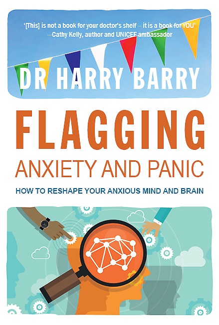 Flagging Anxiety And Panic: How To Reshape Your Anxious Mind And Brain
