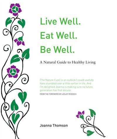 Front cover_Live Well. Eat Well. Be Well. : A Natural Therapeutics Guide