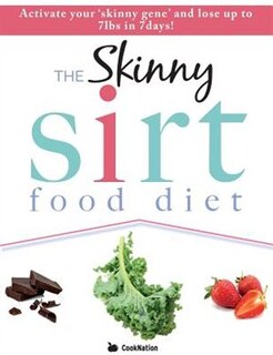 The Skinny Sirtfood Diet Recipe Book: Activate Your Skinny Gene And Lose Up To 7lbs In 7 days!