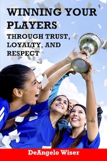 Couverture_Winning Your Players through Trust, Loyalty, and Respect