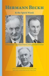 HERMANN BECKH and the Spirit-Word: Orientalist, Christian Priest, Independent Scholar