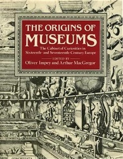 The Origins of Museums: The Cabinet of Curiosities in Sixteenth- and Seventeenth-Century Europe