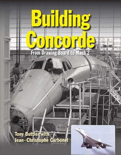 Building Concorde: From Drawing Board To Mach 2