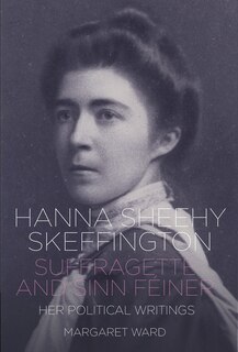 Front cover_Hanna Sheehy Skeffington: Suffragette and Sinn Féiner