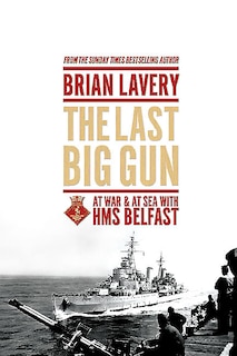 The Last Big Gun: At War And At Sea With Hms Belfast