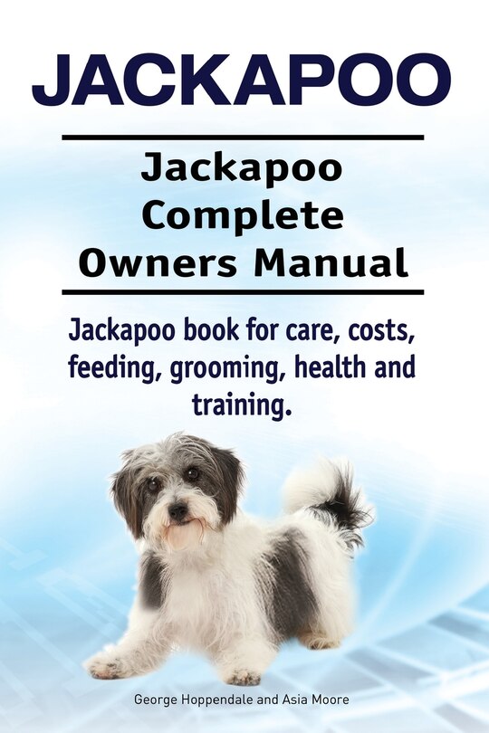 Front cover_Jackapoo. Jackapoo Complete Owners Manual. Jackapoo book for care, costs, feeding, grooming, health and training.